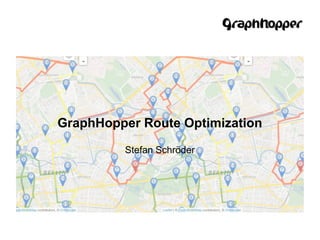 GraphHopper Route Optimization
Stefan Schröder
 
