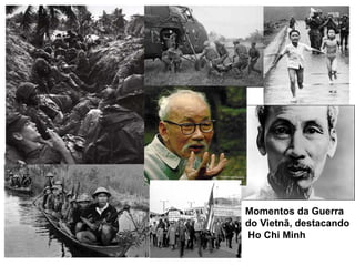 Momentos da Guerra
do Vietnã, destacando
Ho Chi Minh
 