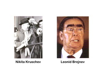 Nikita Kruschev Leonid Brejnev
 