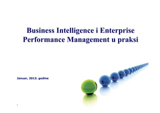 Business Intelligence i EnterpriseBusiness Intelligence i Enterprise
Performance Management u praksiPerformance Management u praksi
111
JanuarJanuar,, 20201133.. godinegodine
 