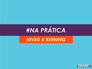 #NA PRÁTICA
NIVEA X KERNING
 