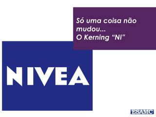 Só uma coisa não
mudou...
O Kerning “NI”
 