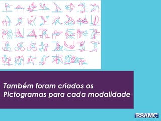 Também foram criados os
Pictogramas para cada modalidade
 