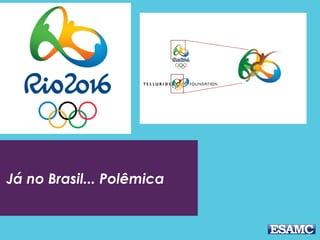 Já no Brasil... Polêmica
 