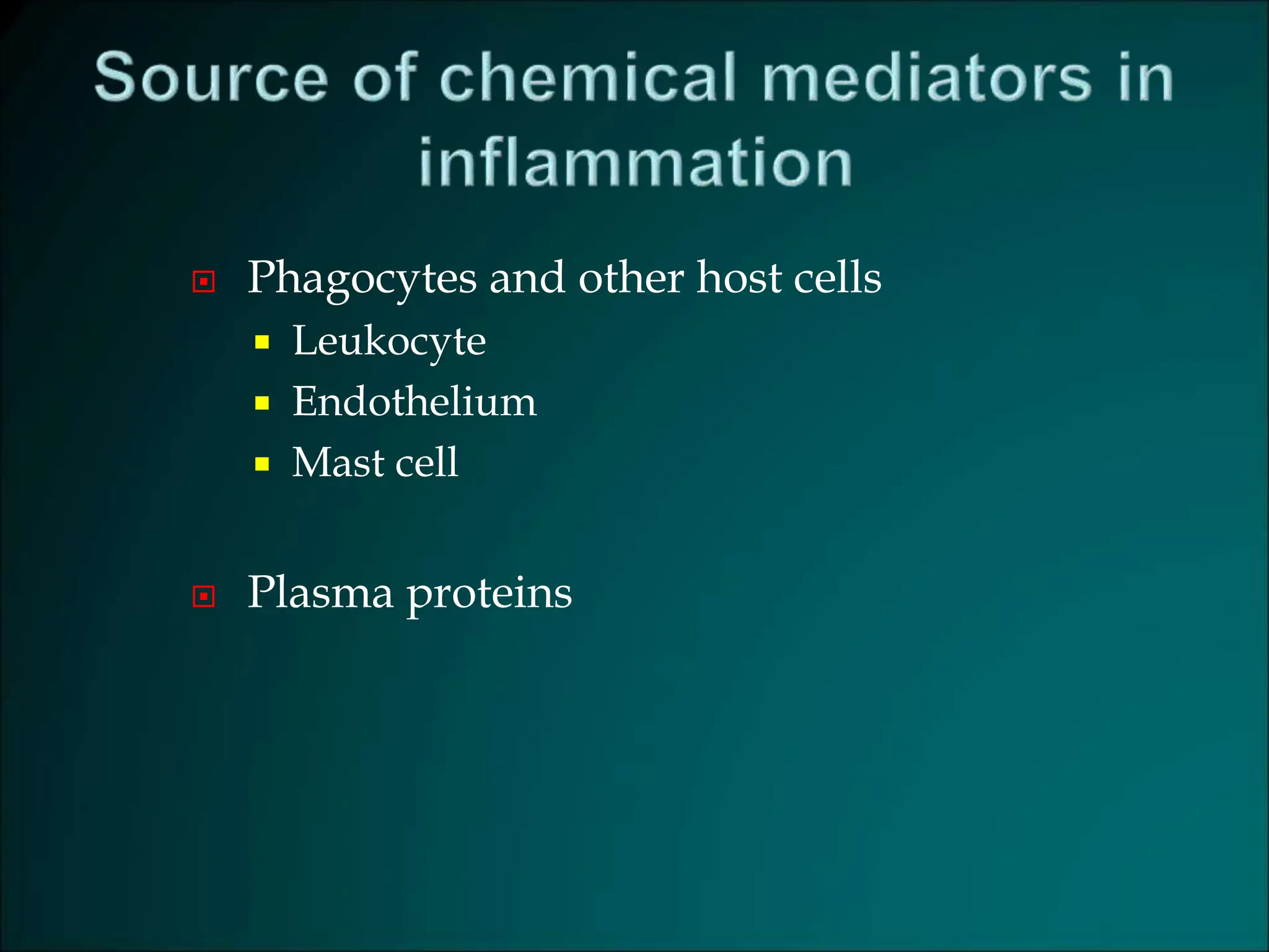  Phagocytes and other host cells
 Leukocyte
 Endothelium
 Mast cell
 Plasma proteins
 