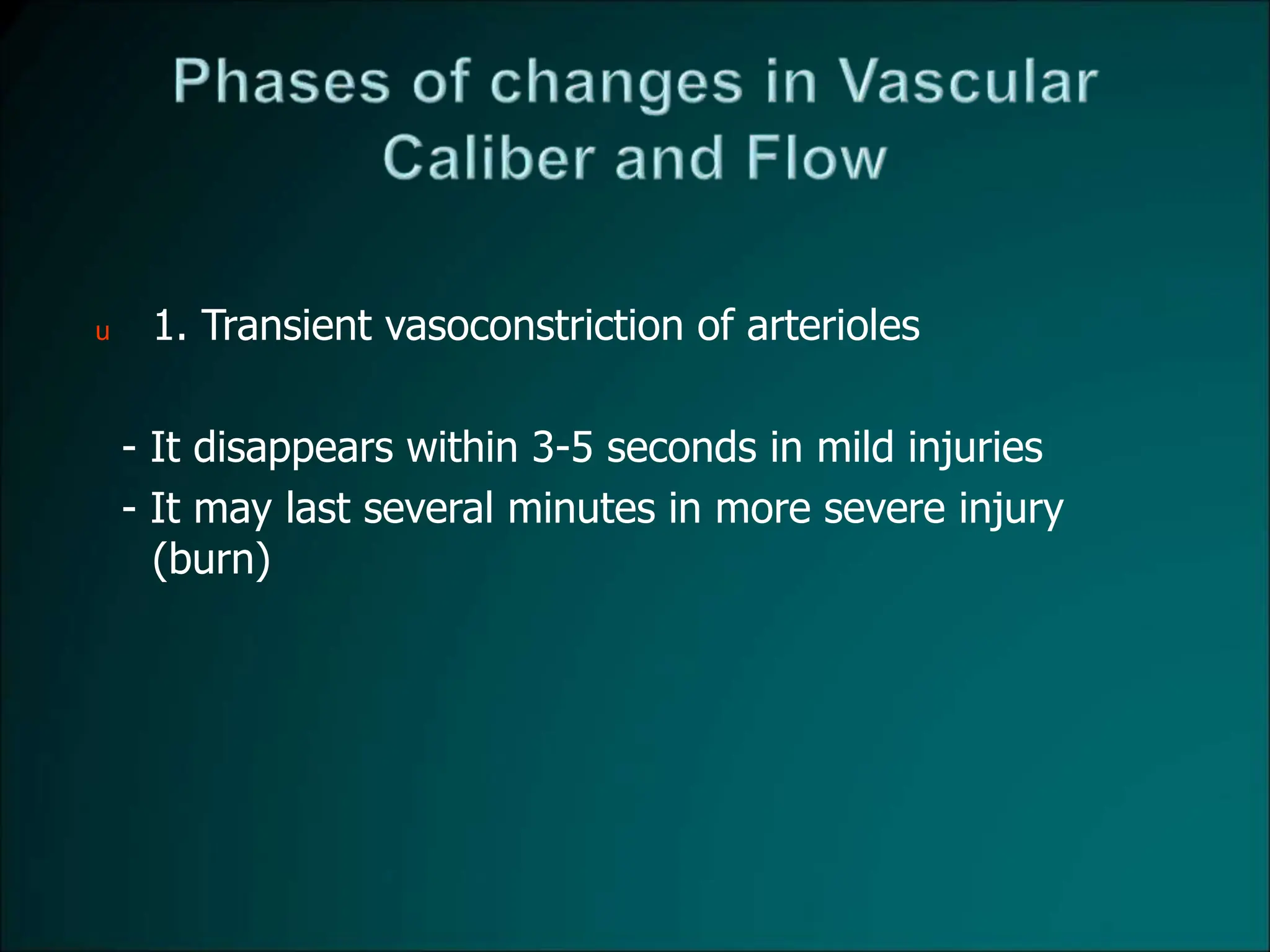 u 1. Transient vasoconstriction of arterioles
- It disappears within 3-5 seconds in mild injuries
- It may last several minutes in more severe injury
(burn)
 