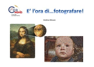 Andrea Mosaic

 