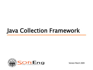Java Collection Framework
Version March 2009
 