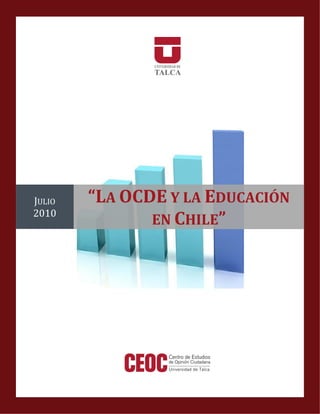 JULIO   “LA OCDE Y LA EDUCACIÓN
               EN CHILE”
2010
 