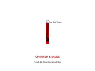 CHARTER & SALES
Ketch 26 Chantier Naval Biot
 