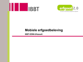 Mobiele erfgoedbeleving IBBT-EDM-UHasselt 