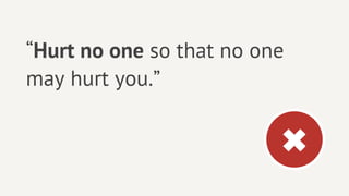 “Hurt no one so that no one
may hurt you.”


                          ✖
 