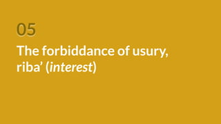 05
The forbiddance of usury,
riba’ (interest)
 