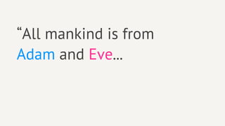 “All mankind is from
Adam and Eve...
 