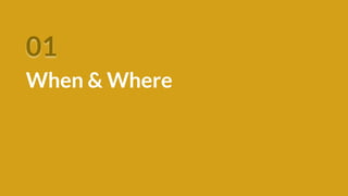 01
When & Where
 