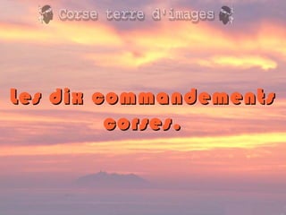 Les dix commandementsLes dix commandements
corses.corses.
 