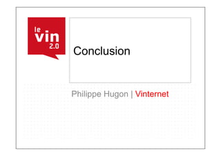 Conclusion


Philippe Hugon | Vinternet
 