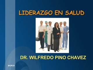 LIDERAZGO EN SALUD DR. WILFREDO PINO CHAVEZ 