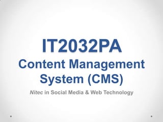 IT2032PA
Content Management
   System (CMS)
 Nitec in Social Media & Web Technology
 