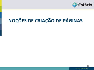 NOÇÕES	
  DE	
  CRIAÇÃO	
  DE	
  PÁGINAS	
  




                                               18	
  
 