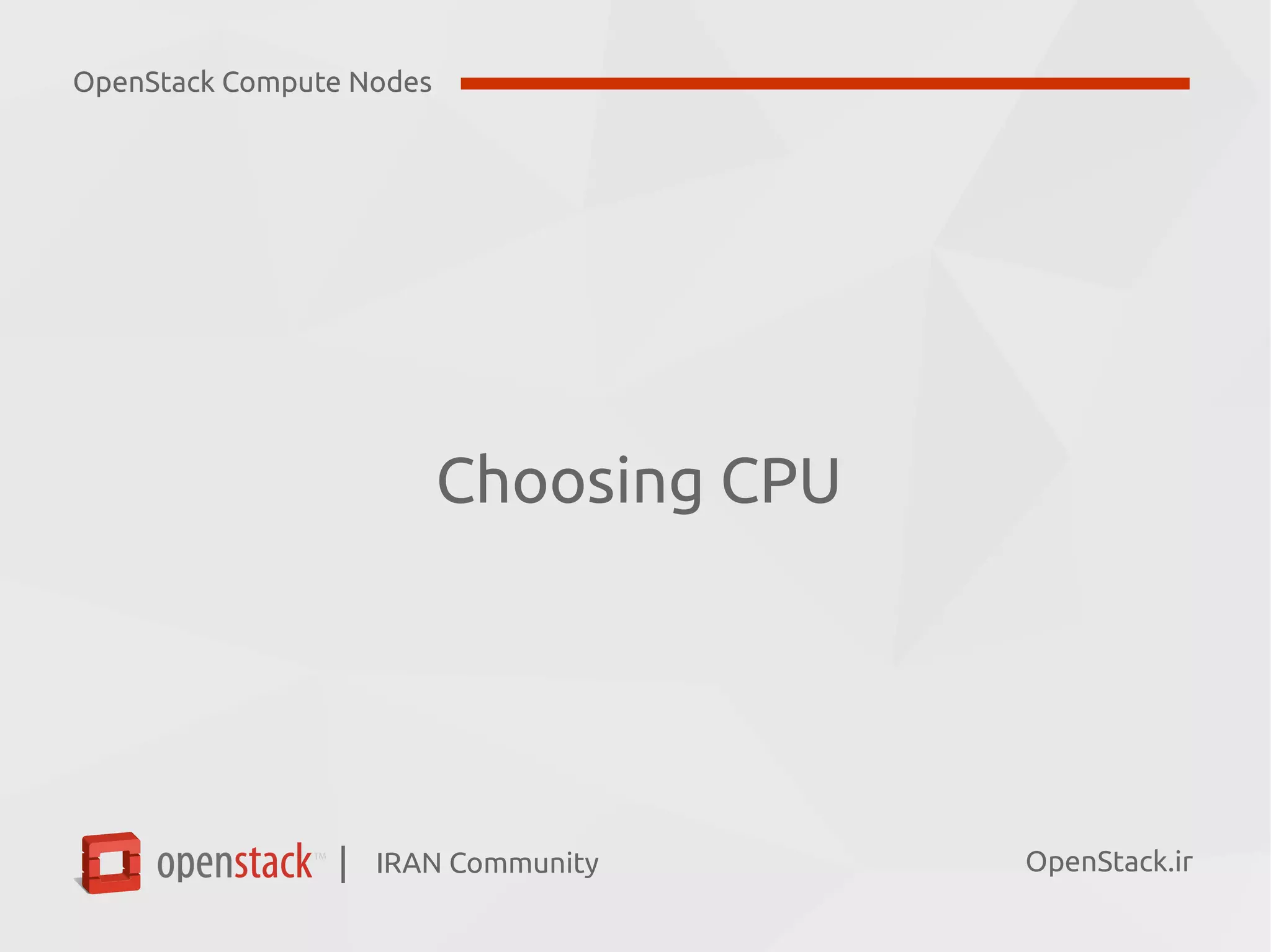 IRAN Community| OpenStack.ir
Choosing CPU
OpenStack Compute Nodes
 