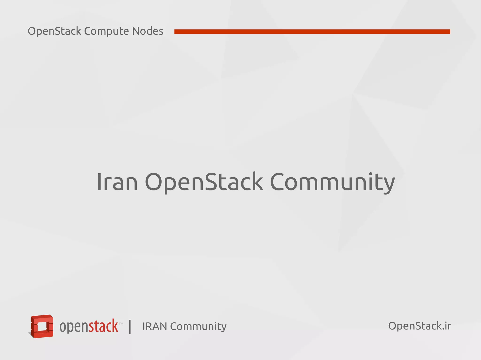 IRAN Community| OpenStack.ir
Iran OpenStack Community
OpenStack Compute Nodes
 