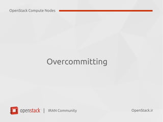 IRAN Community| OpenStack.ir
Overcommitting
OpenStack Compute Nodes
 