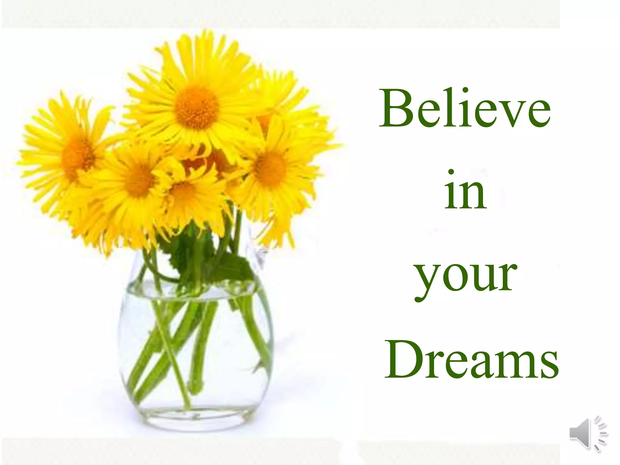 Believe
in
your
Dreams
 