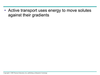 Active transport uses energy to move solutes against their gradients 