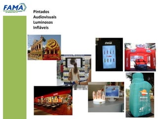 Pintados
Audiovisuais
Luminosos
Infláveis
 