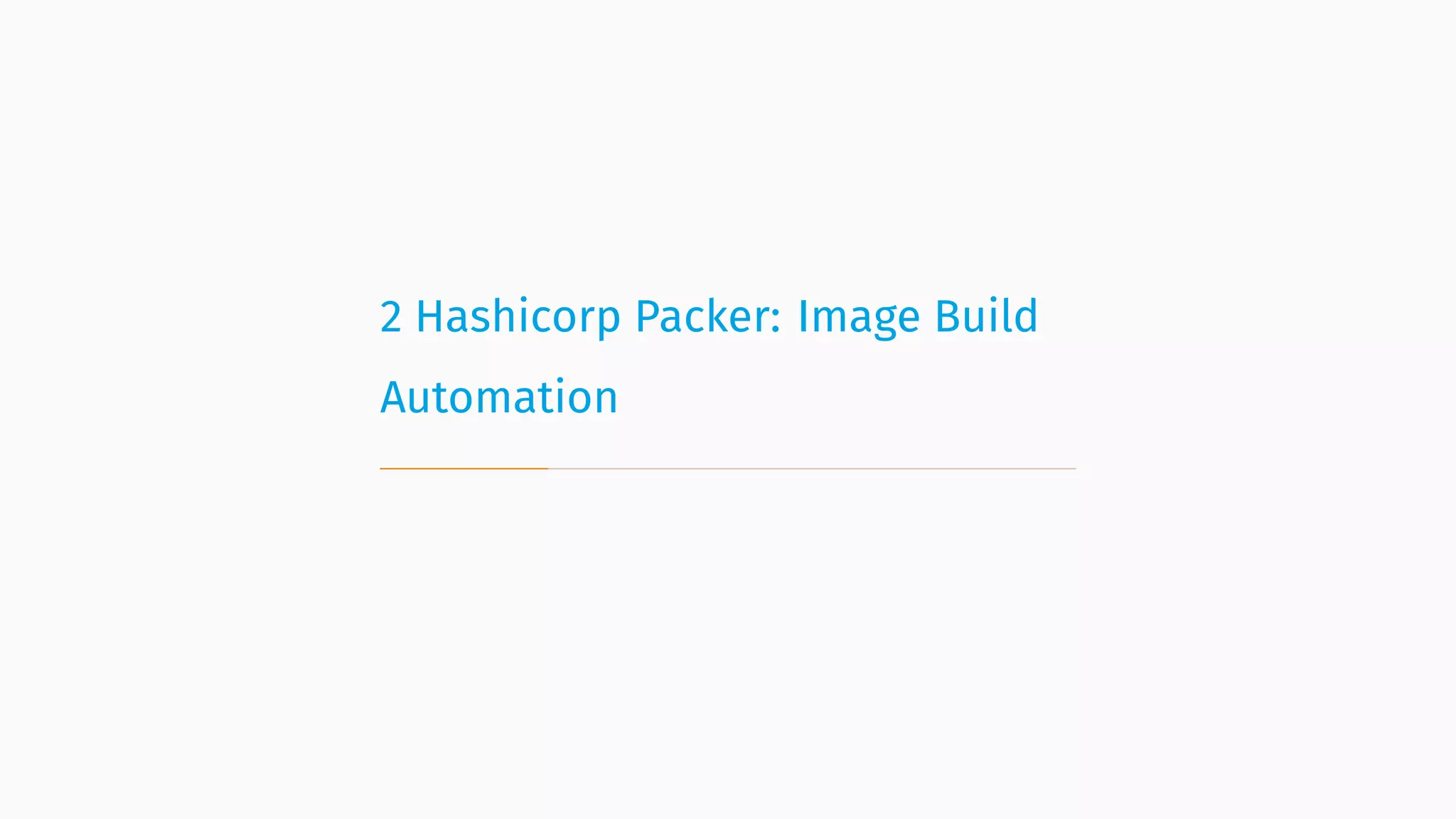 2 Hashicorp Packer: Image Build
Automation
 
