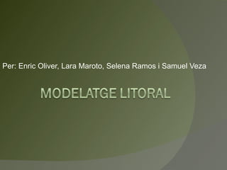 Per: Enric Oliver, Lara Maroto, Selena Ramos i Samuel Veza
 