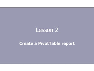 Lesson 2 Create a PivotTable report 