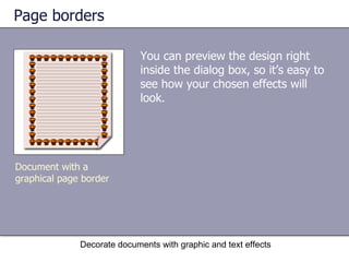 Page borders Decorate documents with graphic and text effects Document with a graphical page border You can preview the design right inside the dialog box, so it’s easy to see how your chosen effects will look.  