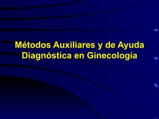 Métodos Auxiliares y de Ayuda Diagnóstica en Ginecología 