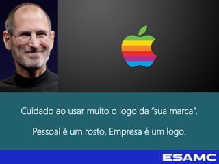 Cuidado ao usar muito o logo da “sua marca”.
Pessoal é um rosto. Empresa é um logo.
 