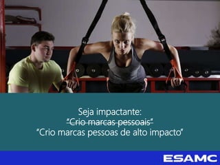Seja impactante:
“Crio marcas pessoais”
“Crio marcas pessoas de alto impacto”
 