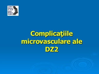 Complica ţ iile microvasculare ale DZ2 