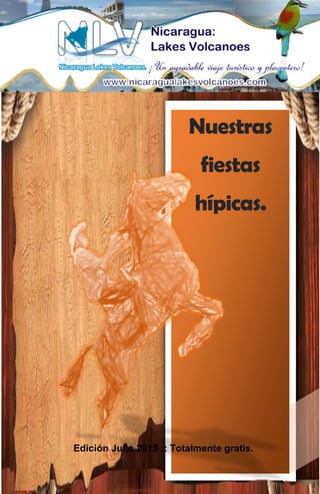 nicaragualakesvolcanoes.com 1
Nuestras
fiestas
hípicas.
Edición Julio 2015 :: Totalmente gratis.
 