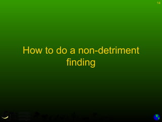 14
How to do a non-detriment
finding
 