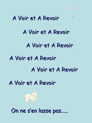 A Voir et A Revoir A Voir et A Revoir A Voir et A Revoir On ne s’en lasse pas….. A Voir et A Revoir A Voir et A Revoir A Voir et A Revoir 