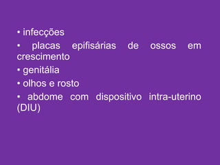 infecções placas epifisárias de ossos em crescimento genitália olhos e rosto abdome com dispositivo intra-uterino (DIU) 