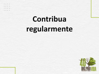 Contribua
regularmente
 