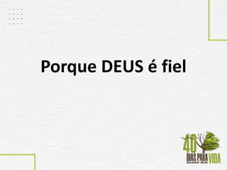 Porque DEUS é fiel
 