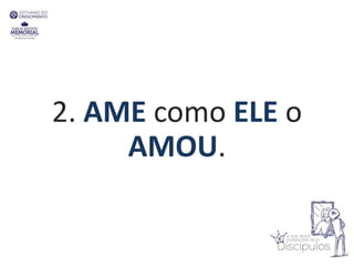 2. AME como ELE o
AMOU.
 