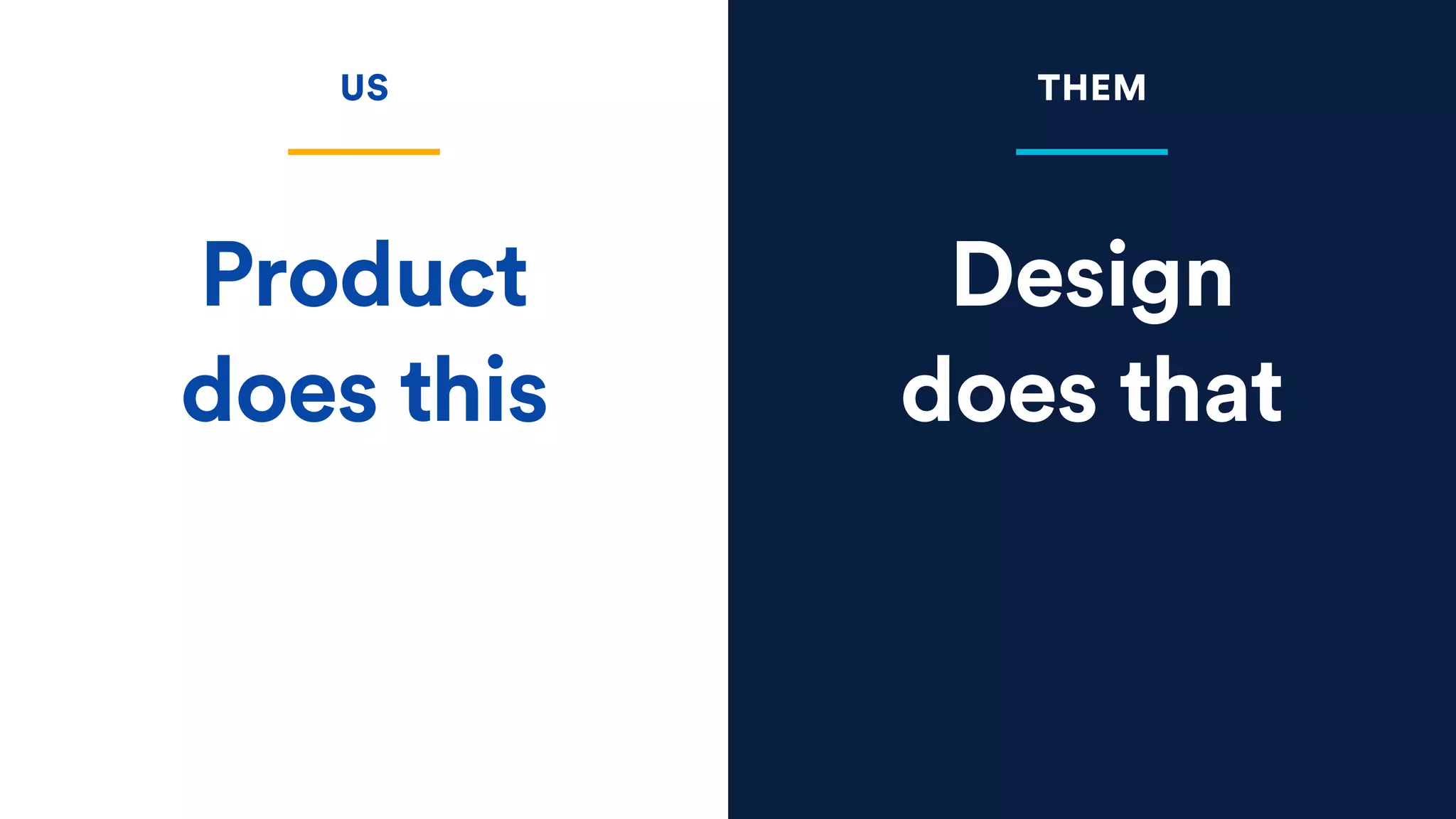 Product
does this
THEMUS
Design
does that
 