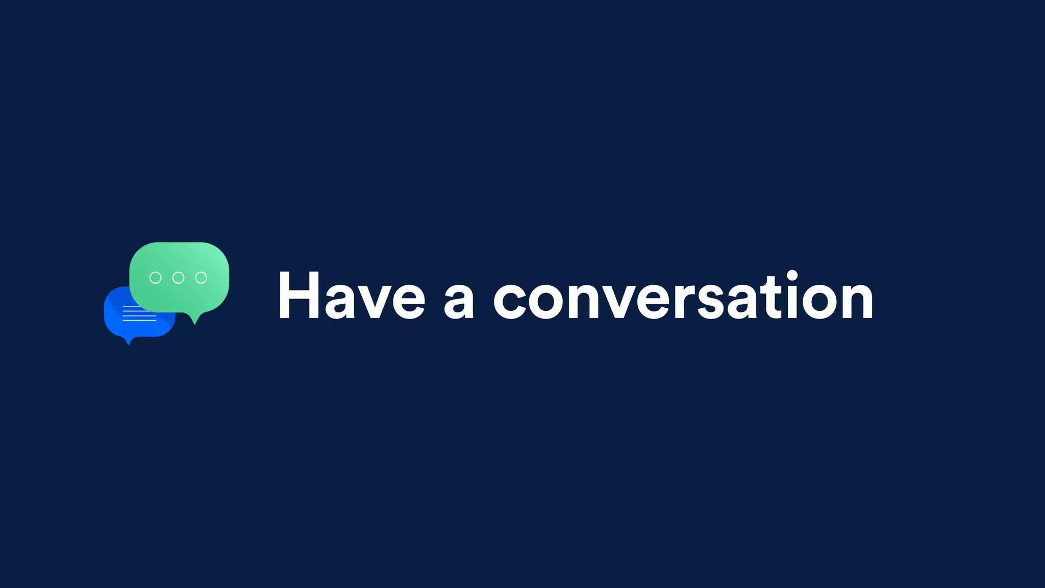 Have a conversation
 