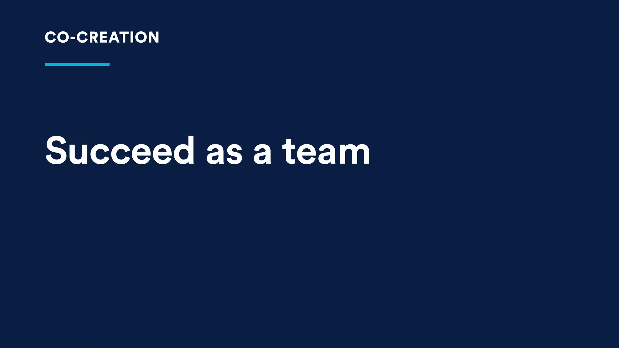 Succeed as a team
CO-CREATION
 