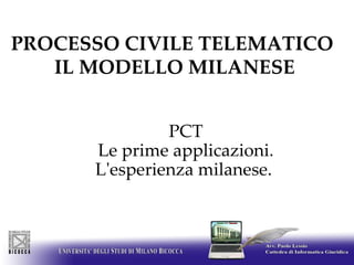 PROCESSO CIVILE TELEMATICO   IL MODELLO MILANESE  ,[object Object],[object Object],[object Object]