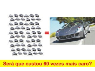 =


Será que custou 60 vezes mais caro?
 